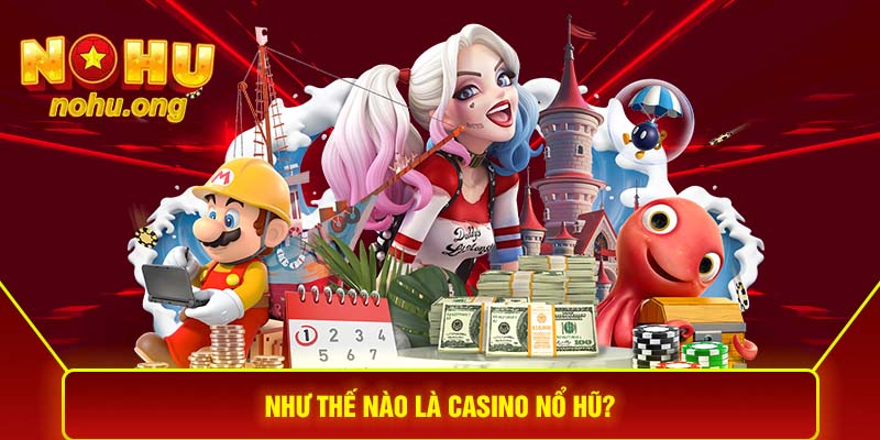 Như thế nào là Casino Nổ hũ?