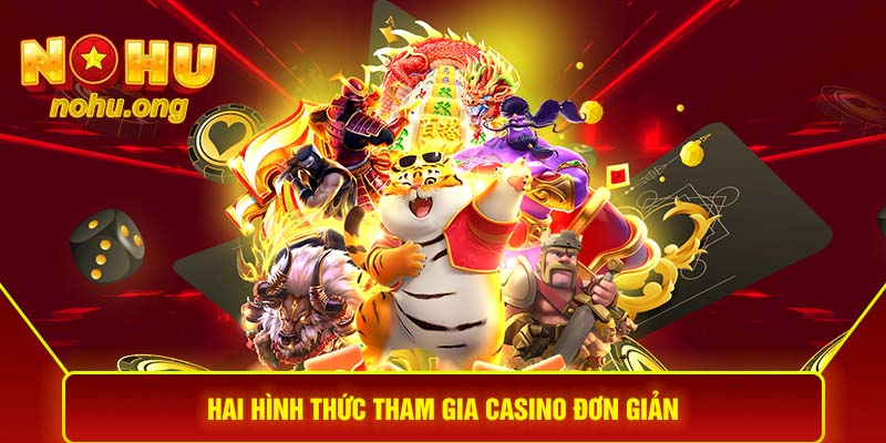 Hai hình thức tham gia Casino đơn giản