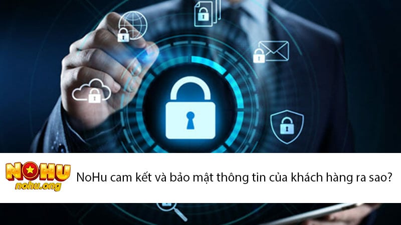 NoHu cam kết và bảo mật thông tin của khách hàng ra sao? 