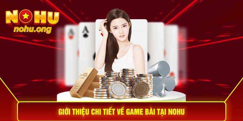 Giới thiệu chi tiết về game bài tại NOHU