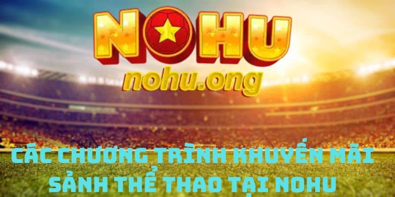 Các chương trình khuyến mãi sảnh thể thao tại nohu