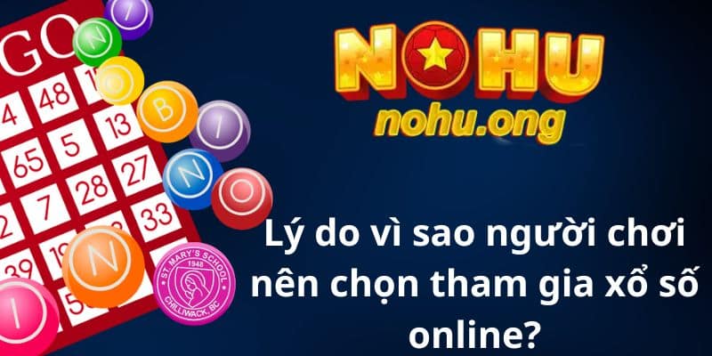 Lý do vì sao người chơi nên chọn tham gia xổ số online?