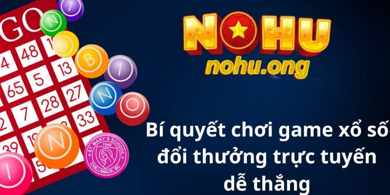 Bí quyết chơi game xổ số đổi thưởng trực tuyến dễ thắng